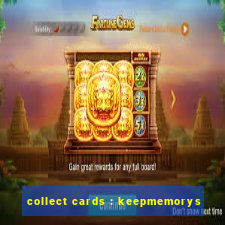 collect cards : keepmemorys